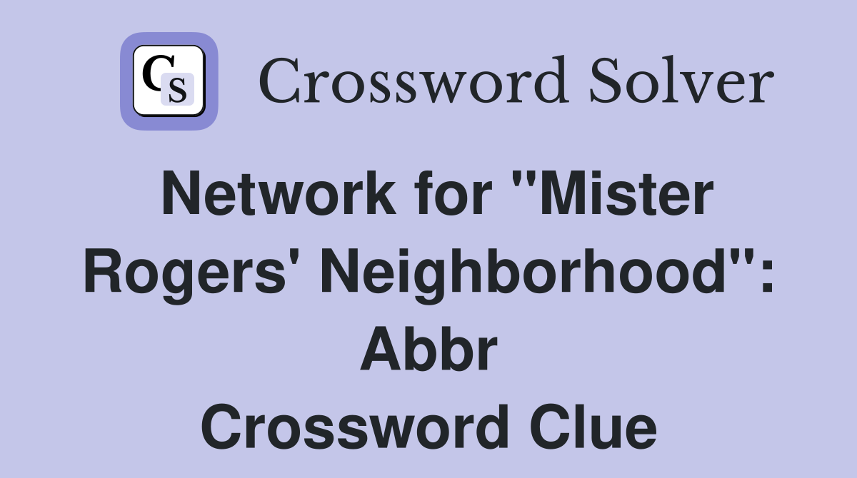 Network for "Mister Rogers' Neighborhood" Abbr. Crossword Clue Answers Crossword Solver